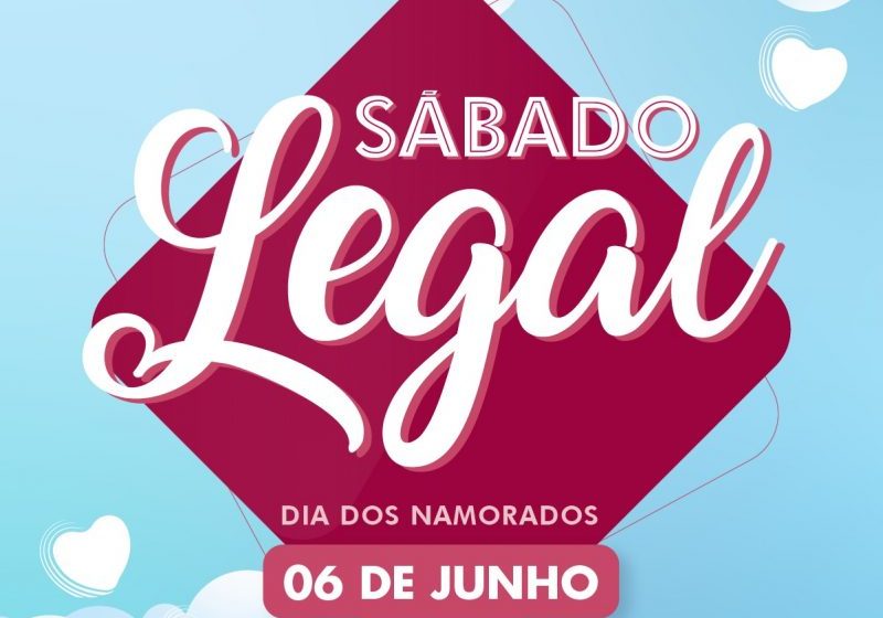  Nesse sábado, dia 6 de junho, será Sábado Legal!